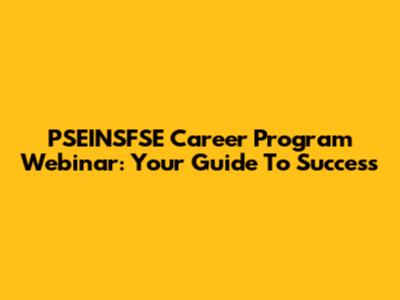 PSEINSFSE Career Program Webinar: Your Guide To Success