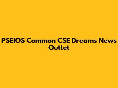 PSEIOS Common CSE Dreams News Outlet
