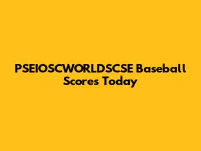 PSEIOSCWORLDSCSE Baseball Scores Today