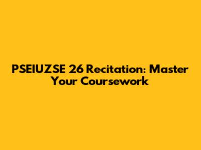 PSEIUZSE 26 Recitation: Master Your Coursework