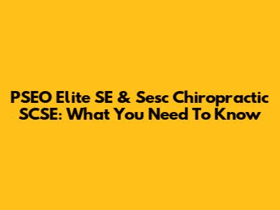 PSEO Elite SE & Sesc Chiropractic SCSE: What You Need To Know