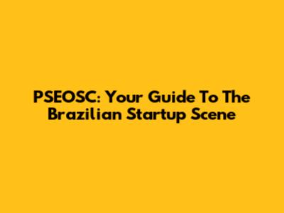 PSEOSC: Your Guide To The Brazilian Startup Scene