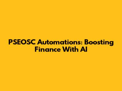 PSEOSC Automations: Boosting Finance With AI