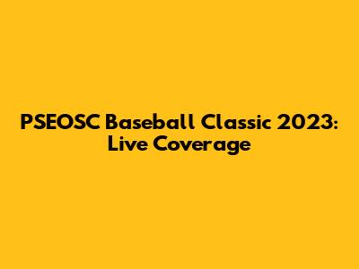 PSEOSC Baseball Classic 2023: Live Coverage