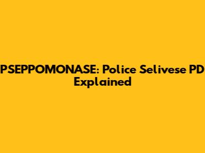 PSEPPOMONASE: Police Selivese PD Explained