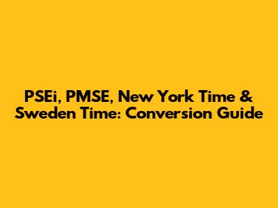 PSEi, PMSE, New York Time & Sweden Time: Conversion Guide