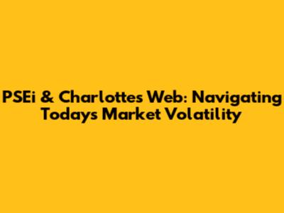 PSEi & Charlotte's Web: Navigating Today's Market Volatility