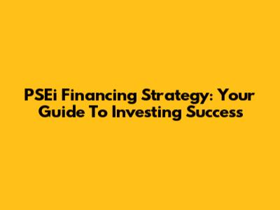 PSEi Financing Strategy: Your Guide To Investing Success