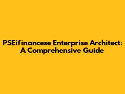 PSEifinancese Enterprise Architect: A Comprehensive Guide
