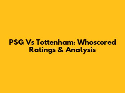 PSG Vs Tottenham: Whoscored Ratings & Analysis