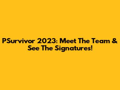 PSurvivor 2023: Meet The Team & See The Signatures!