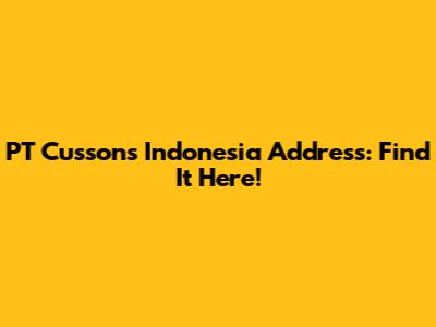 PT Cussons Indonesia Address: Find It Here!