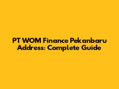 PT WOM Finance Pekanbaru Address: Complete Guide