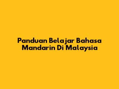 Panduan Belajar Bahasa Mandarin Di Malaysia