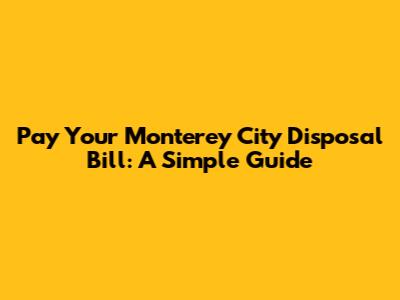 Pay Your Monterey City Disposal Bill: A Simple Guide