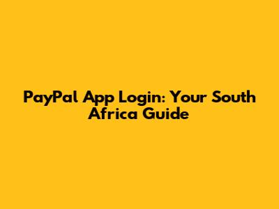 PayPal App Login: Your South Africa Guide