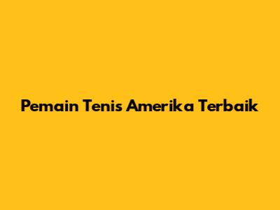 Pemain Tenis Amerika Terbaik