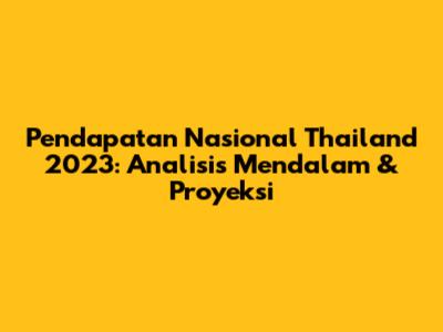 Pendapatan Nasional Thailand 2023: Analisis Mendalam & Proyeksi
