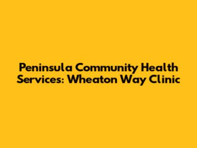 Peninsula Community Health Services: Wheaton Way Clinic