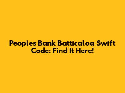 People's Bank Batticaloa Swift Code: Find It Here!