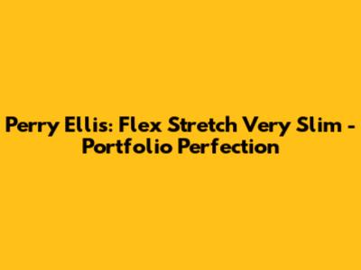 Perry Ellis: Flex Stretch Very Slim - Portfolio Perfection