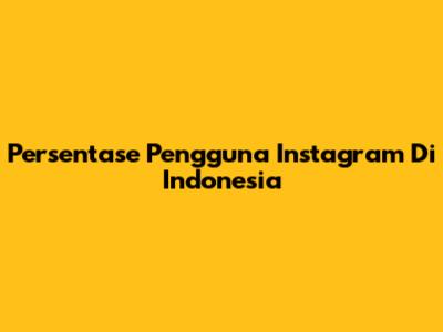 Persentase Pengguna Instagram Di Indonesia