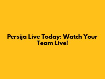 Persija Live Today: Watch Your Team Live!