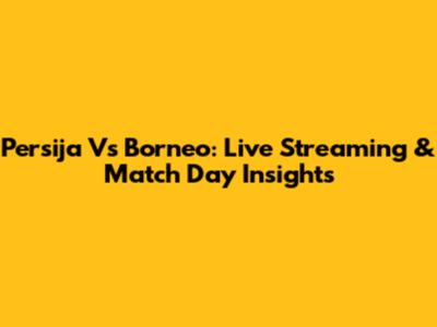Persija Vs Borneo: Live Streaming & Match Day Insights