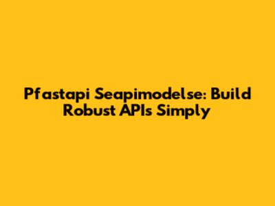 Pfastapi Seapimodelse: Build Robust APIs Simply