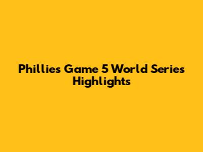 Phillies Game 5 World Series Highlights