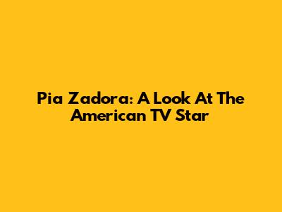 Pia Zadora: A Look At The American TV Star