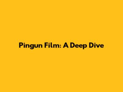 Pingun Film: A Deep Dive