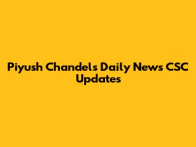 Piyush Chandel's Daily News CSC Updates
