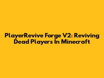 PlayerRevive Forge V2: Reviving Dead Players In Minecraft