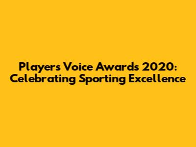 Players' Voice Awards 2020: Celebrating Sporting Excellence