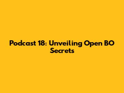 Podcast 18: Unveiling Open BO Secrets