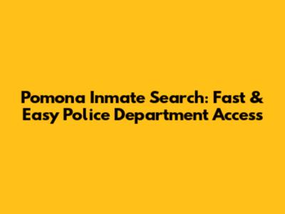Pomona Inmate Search: Fast & Easy Police Department Access
