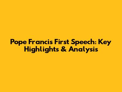 Pope Francis' First Speech: Key Highlights & Analysis