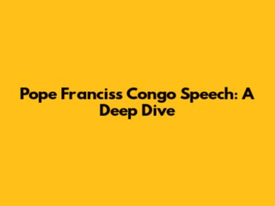 Pope Francis's Congo Speech: A Deep Dive