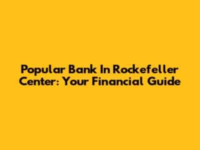 Popular Bank In Rockefeller Center: Your Financial Guide