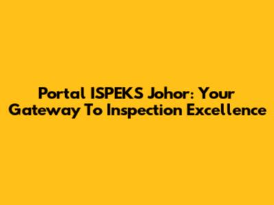 Portal ISPEKS Johor: Your Gateway To Inspection Excellence