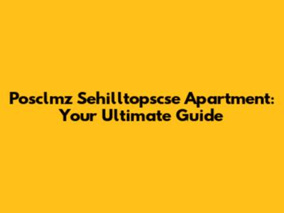 Posclmz Sehilltopscse Apartment: Your Ultimate Guide