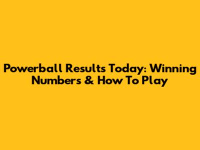 Powerball Results Today: Winning Numbers & How To Play
