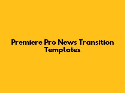 Premiere Pro News Transition Templates