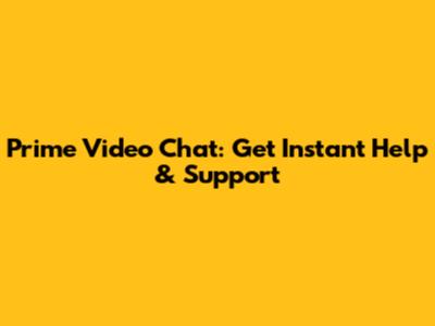 Prime Video Chat: Get Instant Help & Support