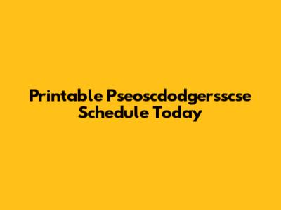 Printable Pseoscdodgersscse Schedule Today