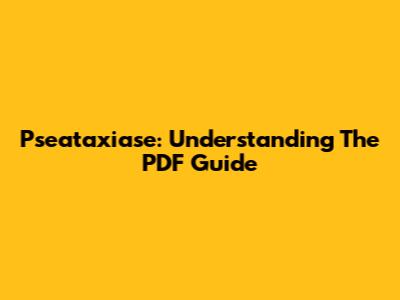Pseataxiase: Understanding The PDF Guide