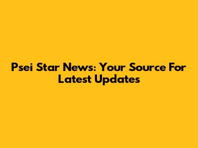 Psei Star News: Your Source For Latest Updates