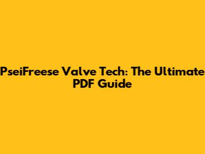 PseiFreese Valve Tech: The Ultimate PDF Guide