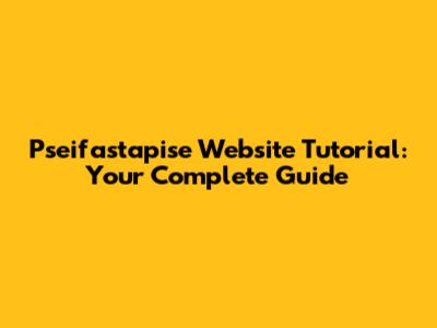 Pseifastapise Website Tutorial: Your Complete Guide